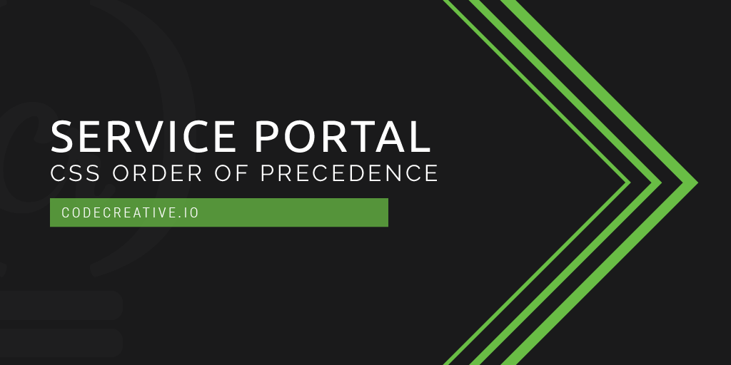 Service Portal CSS Order of Precedence | CodeCreative | A ...